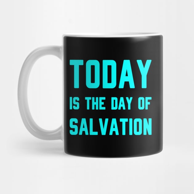 TODAY IS THE DAY OF SALVATION by Christian ever life